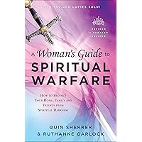 A Woman's Guide to Spiritual Warfare: How to Protect Your Home, Family and Friends from Spiritual Darkness A Woman's Guide to Spiritual Warfare: How to Protect Your Home, Family and Friends from Spiritual Darkness Kindle Paperback Audible Audiobook Audio CD