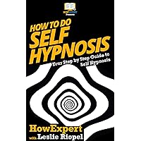How To Do Self Hypnosis: Your Step By Step Guide To Self Hypnosis