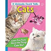 If Animals Could Talk: Cats: Learn Fun Facts About the Things Cats Do! (Curious Fox Books) For Kids Ages 4-8 - Photos and Information to Understand Your Pet Cat or Kitten's Behavior If Animals Could Talk: Cats: Learn Fun Facts About the Things Cats Do! (Curious Fox Books) For Kids Ages 4-8 - Photos and Information to Understand Your Pet Cat or Kitten's Behavior Paperback Kindle Hardcover