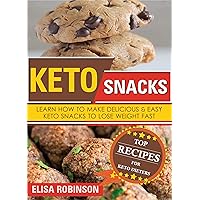 Keto Snacks: Learn How to Make Delicious and Easy Keto Snacks to Lose Weight Fast Keto Snacks: Learn How to Make Delicious and Easy Keto Snacks to Lose Weight Fast Kindle Paperback