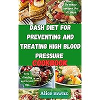 Dash diet for preventing and treating high blood pressure cookbook: Delicious recipes and meals to combat hypertension Dash diet for preventing and treating high blood pressure cookbook: Delicious recipes and meals to combat hypertension Kindle Paperback
