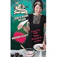 The Vegan Girl's Guide to Life: Cruelty-Free Crafts, Recipes, Beauty Secrets, and More The Vegan Girl's Guide to Life: Cruelty-Free Crafts, Recipes, Beauty Secrets, and More Paperback Kindle
