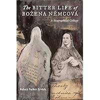 The Bitter Life of Bozena Nemcova: A Biographical Collage The Bitter Life of Bozena Nemcova: A Biographical Collage Kindle Paperback