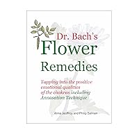 Dr Bach's Flower Remedies: Tapping into the positive emotional qualities of the chakra, including The Annasation Techniques Dr Bach's Flower Remedies: Tapping into the positive emotional qualities of the chakra, including The Annasation Techniques Kindle Paperback