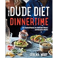 The Dude Diet Dinnertime: 125 Clean(ish) Recipes for Weeknight Winners and Fancypants Dinners The Dude Diet Dinnertime: 125 Clean(ish) Recipes for Weeknight Winners and Fancypants Dinners Kindle Hardcover Spiral-bound