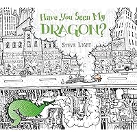 Have You Seen My Dragon? Have You Seen My Dragon? Hardcover