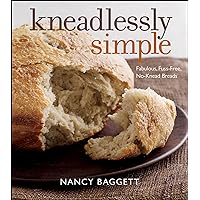 Kneadlessly Simple: Fabulous, Fuss-Free, No-Knead Breads Kneadlessly Simple: Fabulous, Fuss-Free, No-Knead Breads Kindle Hardcover Paperback