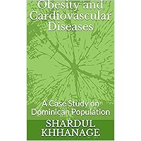 Obesity and Cardiovascular Diseases: A Case Study on Dominican Population Obesity and Cardiovascular Diseases: A Case Study on Dominican Population Kindle Paperback