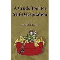 A Crude Tool for Self-Decapitation A Crude Tool for Self-Decapitation Kindle Paperback