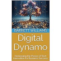 Digital Dynamo: Harnessing the Power of Tech Innovation for Business Success Digital Dynamo: Harnessing the Power of Tech Innovation for Business Success Kindle Audible Audiobook