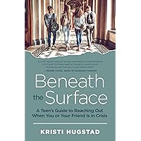 Beneath the Surface: A Teen's Guide to Reaching Out When You or Your Friend Is in Crisis Beneath the Surface: A Teen's Guide to Reaching Out When You or Your Friend Is in Crisis Paperback Kindle Audible Audiobook Audio CD