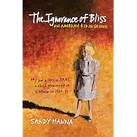 The Ignorance of Bliss: An American Kid in Saigon The Ignorance of Bliss: An American Kid in Saigon Paperback Kindle Audible Audiobook Audio CD