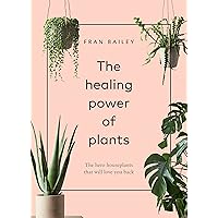 The Healing Power of Plants: The Hero Houseplants That Will Love You Back The Healing Power of Plants: The Hero Houseplants That Will Love You Back Hardcover