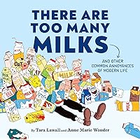 There Are Too Many Milks: And Other Common Annoyances of Modern Life There Are Too Many Milks: And Other Common Annoyances of Modern Life Hardcover Kindle