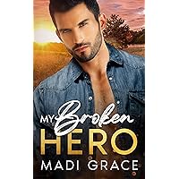 My Broken Hero: A Small Town Best Friends to Lovers Ex-Military Runaway Bride Unrequited Love Romance (My Small Town Heroes Book 1)