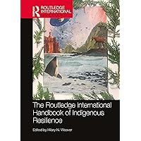 The Routledge International Handbook of Indigenous Resilience (Routledge International Handbooks) The Routledge International Handbook of Indigenous Resilience (Routledge International Handbooks) Paperback Kindle Hardcover