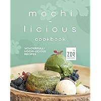 Mochi-Licious Cookbook: Wonderfully Mochi-Licious Recipes Mochi-Licious Cookbook: Wonderfully Mochi-Licious Recipes Kindle Hardcover Paperback