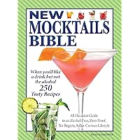 New Mocktails Bible: All Occasion Guide to an Alcohol-Free, Zero-Proof, No-Regrets, Sober-Curious Lifestyle (Fox Chapel Publishing) 250 Tasty Drink Recipes Made with Fresh Ingredients