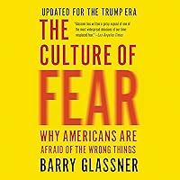 The Culture of Fear: Why Americans Are Afraid of the Wrong Things The Culture of Fear: Why Americans Are Afraid of the Wrong Things Audible Audiobook Paperback Kindle Hardcover Audio CD