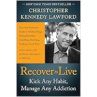 Recover to Live: Kick Any Habit, Manage Any Addiction: Your Self-Treatment Guide to Alcohol, Drugs, Eating Disorders, Gambling, Hoarding, Smoking, Sex, and Porn Recover to Live: Kick Any Habit, Manage Any Addiction: Your Self-Treatment Guide to Alcohol, Drugs, Eating Disorders, Gambling, Hoarding, Smoking, Sex, and Porn Kindle Audible Audiobook Paperback Hardcover