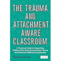 The Trauma and Attachment-Aware Classroom The Trauma and Attachment-Aware Classroom Paperback Kindle