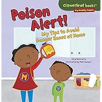 Poison Alert!: My Tips to Avoid Danger Zones at Home (Cloverleaf Books ™ ― My Healthy Habits) Poison Alert!: My Tips to Avoid Danger Zones at Home (Cloverleaf Books ™ ― My Healthy Habits) Paperback Kindle Audible Audiobook Library Binding