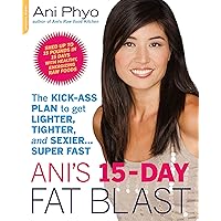 Ani's 15-Day Fat Blast: The Kick-Ass Plan to Get Lighter, Tighter, and Sexier . . . Super Fast Ani's 15-Day Fat Blast: The Kick-Ass Plan to Get Lighter, Tighter, and Sexier . . . Super Fast Hardcover