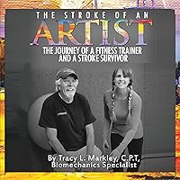 The Stroke of an Artist: A Fitness Trainer's Journey with a Stroke Survivor. A Story of Inspiration, Knowledge and Hope When Physical Therapy Ends The Stroke of an Artist: A Fitness Trainer's Journey with a Stroke Survivor. A Story of Inspiration, Knowledge and Hope When Physical Therapy Ends Audible Audiobook Kindle Paperback