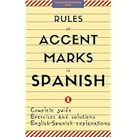 Rules of Accent Marks in Spanish. Bilingual Explanations (English-Spanish) With Exercises and Solutions. Vol.1: Learn Spanish Collection Books. Spelling ... (Learn Spanish Collection Books)) Rules of Accent Marks in Spanish. Bilingual Explanations (English-Spanish) With Exercises and Solutions. Vol.1: Learn Spanish Collection Books. Spelling ... (Learn Spanish Collection Books)) Kindle Paperback