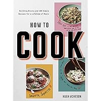 How to Cook: Building Blocks and 100 Simple Recipes for a Lifetime of Meals: A Cookbook How to Cook: Building Blocks and 100 Simple Recipes for a Lifetime of Meals: A Cookbook Paperback Kindle
