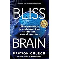 Bliss Brain: The Neuroscience of Remodeling Your Brain for Resilience, Creativity, and Joy Bliss Brain: The Neuroscience of Remodeling Your Brain for Resilience, Creativity, and Joy Paperback Audible Audiobook Kindle Hardcover