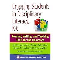 Engaging Students in Disciplinary Literacy, K-6: Reading, Writing, and Teaching Tools for the Classroom (Common Core State Standards in Literacy Series) Engaging Students in Disciplinary Literacy, K-6: Reading, Writing, and Teaching Tools for the Classroom (Common Core State Standards in Literacy Series) Paperback Kindle