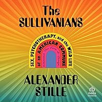 The Sullivanians: Sex, Psychotherapy, and the Wild Life of an American Commune The Sullivanians: Sex, Psychotherapy, and the Wild Life of an American Commune Audible Audiobook Hardcover Kindle Paperback Audio CD