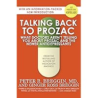 Talking Back to Prozac: What Doctors Aren't Telling You About Prozac and the Newer Antidepressants Talking Back to Prozac: What Doctors Aren't Telling You About Prozac and the Newer Antidepressants Kindle Paperback