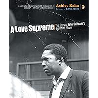 A Love Supreme: The Story of John Coltrane's Signature Album A Love Supreme: The Story of John Coltrane's Signature Album Paperback Kindle Hardcover