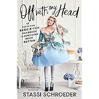Off with My Head: The Definitive Basic B*tch Handbook to Surviving Rock Bottom Off with My Head: The Definitive Basic B*tch Handbook to Surviving Rock Bottom Audible Audiobook Paperback Kindle Hardcover Audio CD
