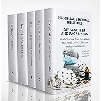 Homemade Herbal Remedies + DIY Sanitizer And Face Masks: How To Heal Sore Throat, Relieve Cough, Make Herbal Antibiotics, Sanitizers, And Protective Face Masks Homemade Herbal Remedies + DIY Sanitizer And Face Masks: How To Heal Sore Throat, Relieve Cough, Make Herbal Antibiotics, Sanitizers, And Protective Face Masks Kindle Paperback