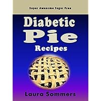Super Awesome Sugar Free Diabetic Pie Recipes: Low Sugar Versions of Your Favorite Pies Super Awesome Sugar Free Diabetic Pie Recipes: Low Sugar Versions of Your Favorite Pies Kindle Paperback