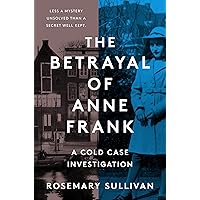 The Betrayal of Anne Frank: A Cold Case Investigation The Betrayal of Anne Frank: A Cold Case Investigation Audible Audiobook Hardcover Kindle Paperback Audio CD