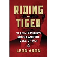 Riding the Tiger: Vladimir Putin's Russia and the Uses of War Riding the Tiger: Vladimir Putin's Russia and the Uses of War Hardcover Paperback