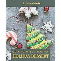 Woo Hoo! 365 Holiday Dessert Recipes: Holiday Dessert Cookbook - The Magic to Create Incredible Flavor! Woo Hoo! 365 Holiday Dessert Recipes: Holiday Dessert Cookbook - The Magic to Create Incredible Flavor! Paperback Kindle