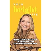 Your Bright Life: Get Clear on What You Want, Overcome Self-Doubt, and Bring Your Dreams to Life Your Bright Life: Get Clear on What You Want, Overcome Self-Doubt, and Bring Your Dreams to Life Kindle Audible Audiobook Paperback