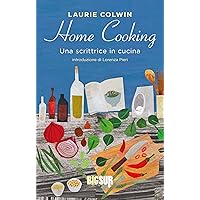 Home Cooking: Una scrittrice in cucina (BIGSUR) (Italian Edition) Home Cooking: Una scrittrice in cucina (BIGSUR) (Italian Edition) Kindle