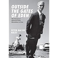 Outside the Gates of Eden: The Dream of America from Hiroshima to Now Outside the Gates of Eden: The Dream of America from Hiroshima to Now Kindle Hardcover