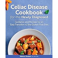 Celiac Disease Cookbook for the Newly Diagnosed: Guidance and Recipes for an Easy Transition to the Gluten-Free Diet Celiac Disease Cookbook for the Newly Diagnosed: Guidance and Recipes for an Easy Transition to the Gluten-Free Diet Paperback Kindle