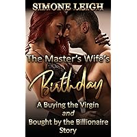 The Master's Wife's Birthday: BDSM, Bondage, Love and Menage with Three Masters and their Submissive Women (Bought by the Billionaire Book 12) The Master's Wife's Birthday: BDSM, Bondage, Love and Menage with Three Masters and their Submissive Women (Bought by the Billionaire Book 12) Kindle