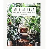 Wild at Home: How to style and care for beautiful plants Wild at Home: How to style and care for beautiful plants Hardcover Kindle