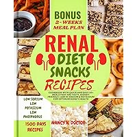 RENAL DIET SNACKS RECIPES: Cookbook with Quick and Easy 50+ Meals that are Tasty, Kidney-friendly, Low in Sodium & Potassium For Optimum Kidney Health (Renal Eats Revolution) RENAL DIET SNACKS RECIPES: Cookbook with Quick and Easy 50+ Meals that are Tasty, Kidney-friendly, Low in Sodium & Potassium For Optimum Kidney Health (Renal Eats Revolution) Kindle Paperback Hardcover