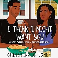 I Think I Might Want You: Love Sisters, Book 3 I Think I Might Want You: Love Sisters, Book 3 Audible Audiobook Kindle Paperback
