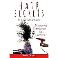 Hair Secrets: How to Avoid Bad Hair Days Forever! The Answer to all your Questions from a Hairstylist Hair Secrets: How to Avoid Bad Hair Days Forever! The Answer to all your Questions from a Hairstylist Kindle Hardcover